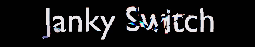 JankySwitch